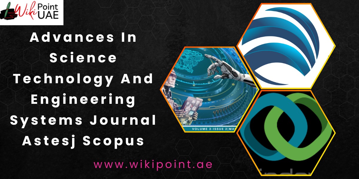 An Overview of Advances in Science, Technology, and Engineering Systems Journal