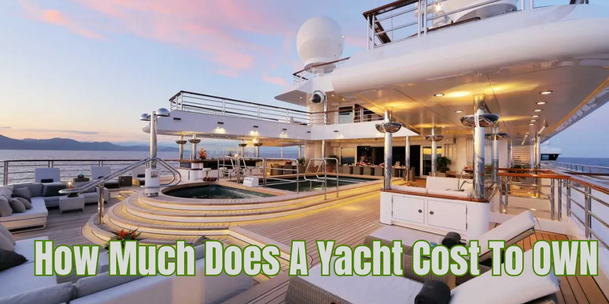 How Much Does A Yacht Cost To OWN