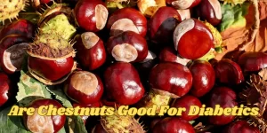 Are Chestnuts Good For Diabetics