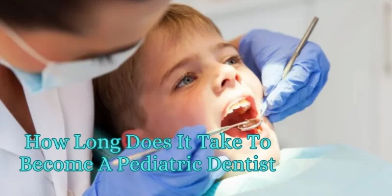 How Long Does It Take To Become A Pediatric Dentist