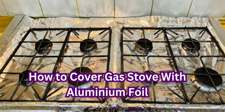 How to Cover Gas Stove With Aluminium Foil