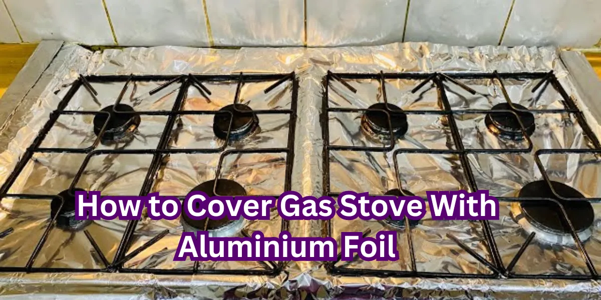 How to Cover Gas Stove With Aluminium Foil