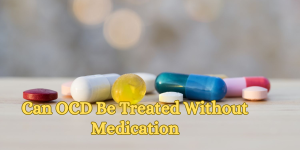 Can OCD Be Treated Without Medication