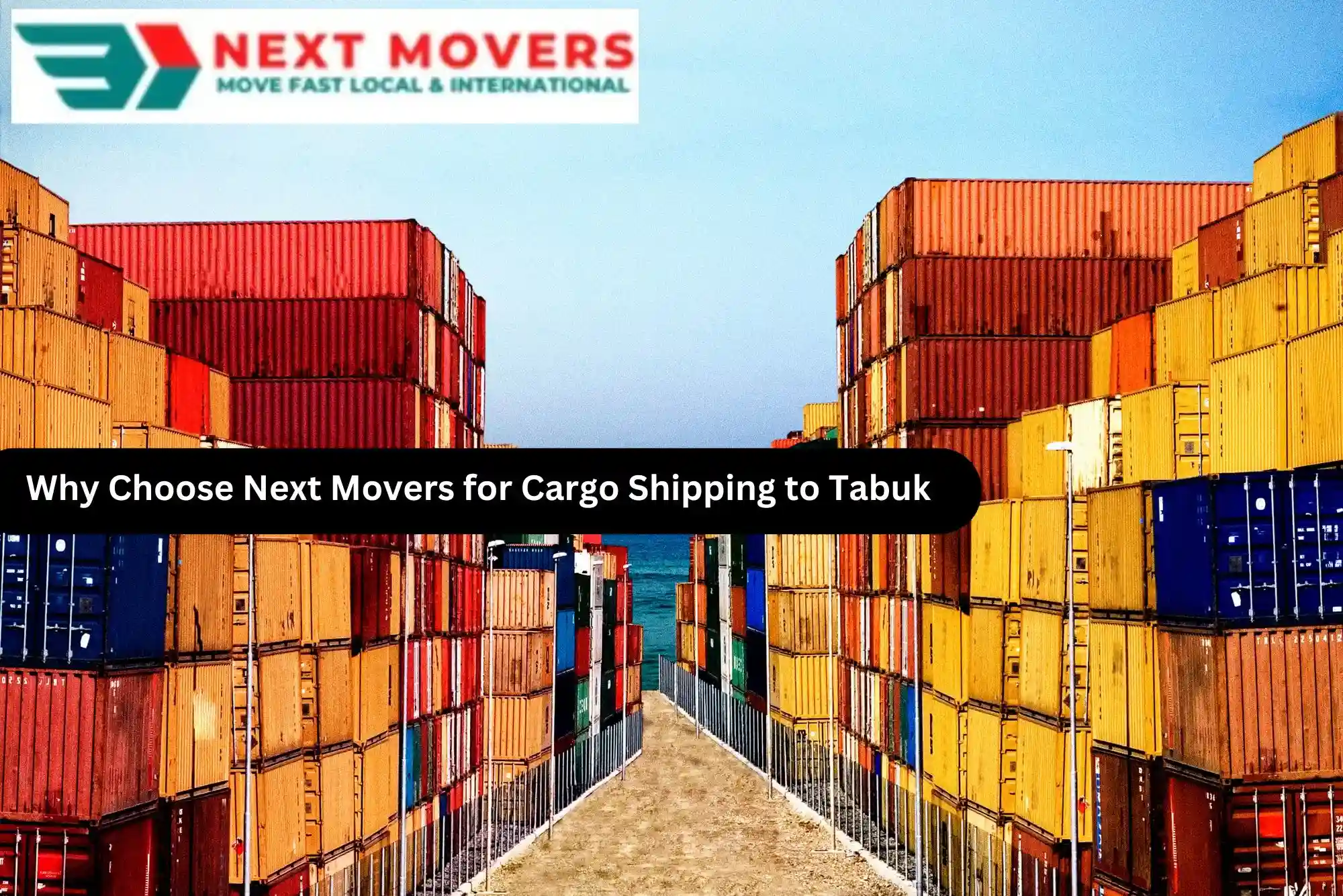 Why Choose Next Movers for Cargo Shipping to Tabuk