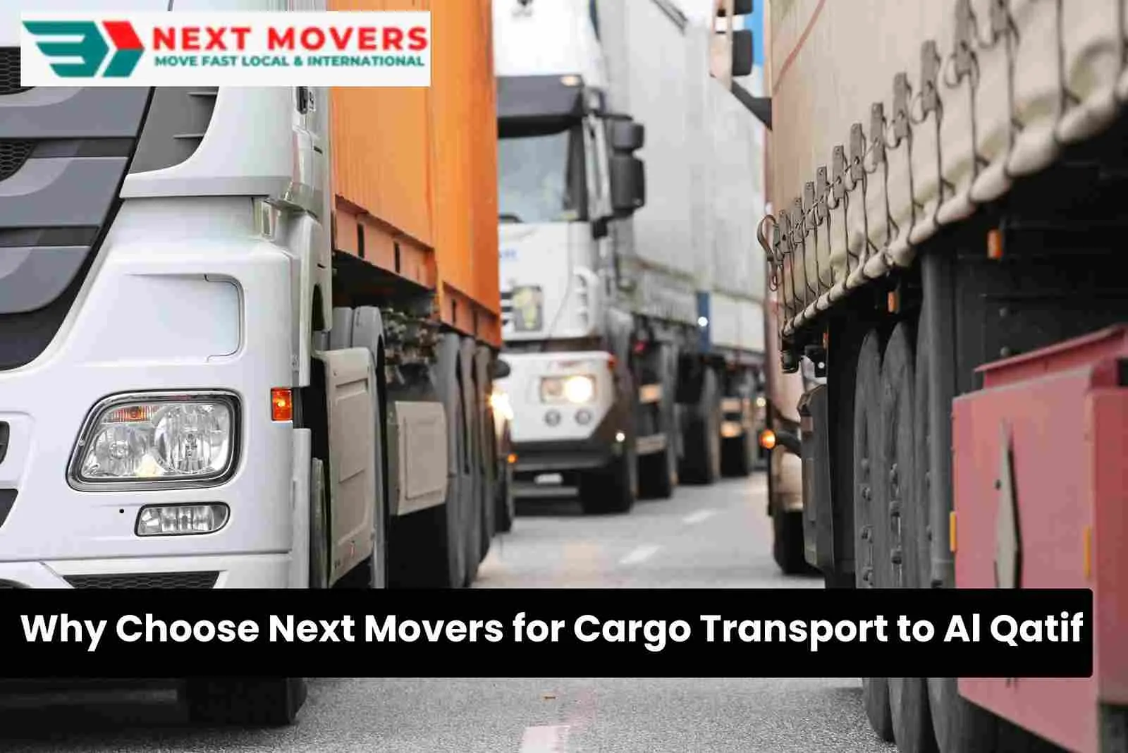 Why Choose Next Movers for Cargo Transport to Al Qatif
